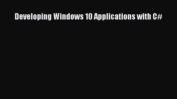 Download Developing Windows 10 Applications with C# PDF