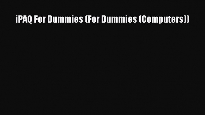 Read iPAQ For Dummies (For Dummies (Computers)) Ebook