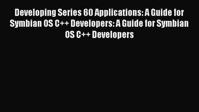 Download Developing Series 60 Applications: A Guide for Symbian OS C++ Developers: A Guide