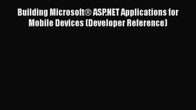 Read Building Microsoft® ASP.NET Applications for Mobile Devices (Developer Reference) Ebook