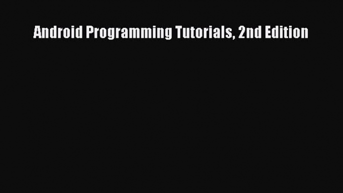 Read Android Programming Tutorials 2nd Edition Ebook