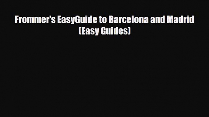 PDF Frommer's EasyGuide to Barcelona and Madrid (Easy Guides) PDF Book Free