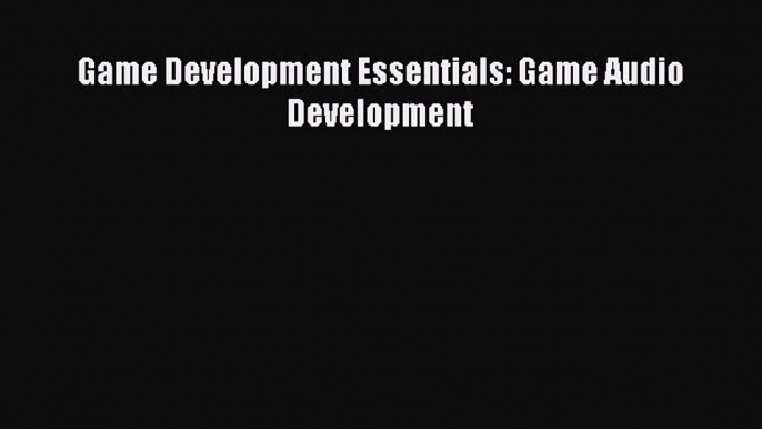 Read Game Development Essentials: Game Audio Development Ebook