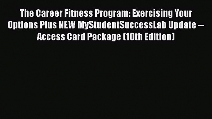 Read The Career Fitness Program: Exercising Your Options Plus NEW MyStudentSuccessLab Update