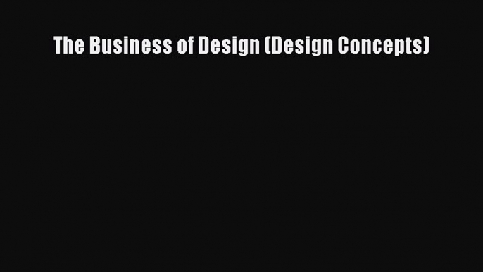 Read The Business of Design (Design Concepts) Ebook