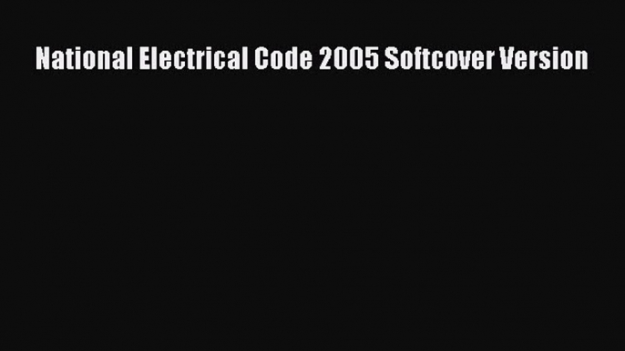 Read National Electrical Code 2005 Softcover Version Ebook