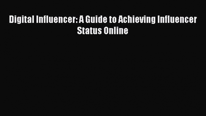 PDF Digital Influencer: A Guide to Achieving Influencer Status Online  EBook