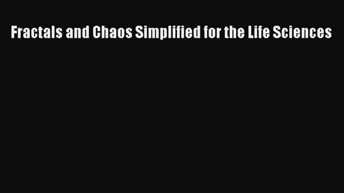 PDF Fractals and Chaos Simplified for the Life Sciences PDF Book Free