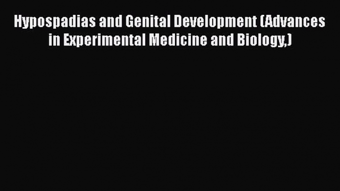 PDF Hypospadias and Genital Development (Advances in Experimental Medicine and Biology) Read