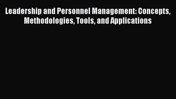 Read Leadership and Personnel Management: Concepts Methodologies Tools and Applications Ebook