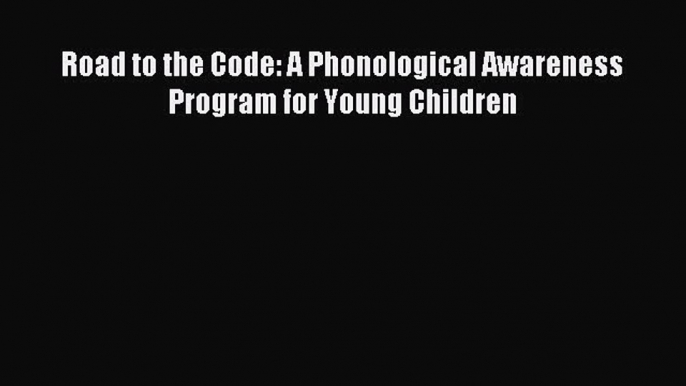 Download Road to the Code: A Phonological Awareness Program for Young Children Ebook Free