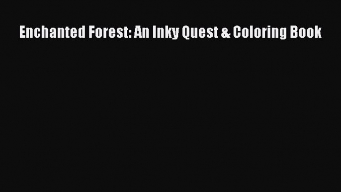 Read Enchanted Forest: An Inky Quest & Coloring Book Ebook Free