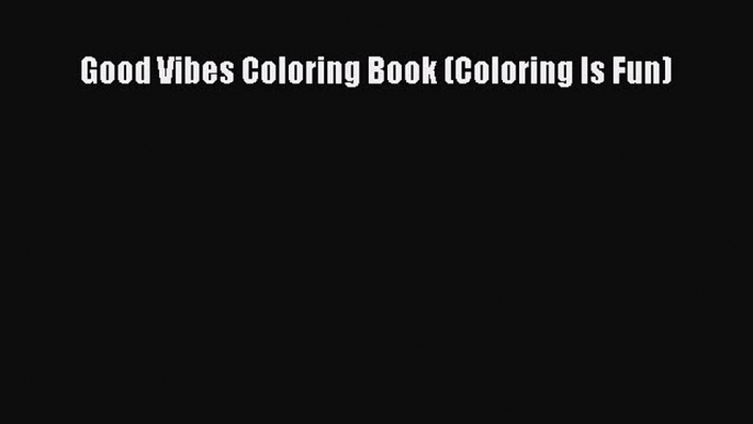 Read Good Vibes Coloring Book (Coloring Is Fun) Ebook Free