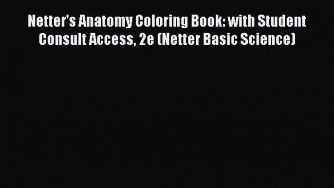 Read Netter's Anatomy Coloring Book: with Student Consult Access 2e (Netter Basic Science)