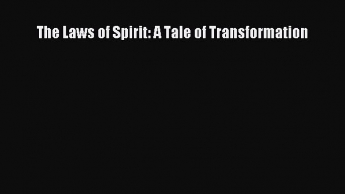 Read The Laws of Spirit: A Tale of Transformation Ebook Free