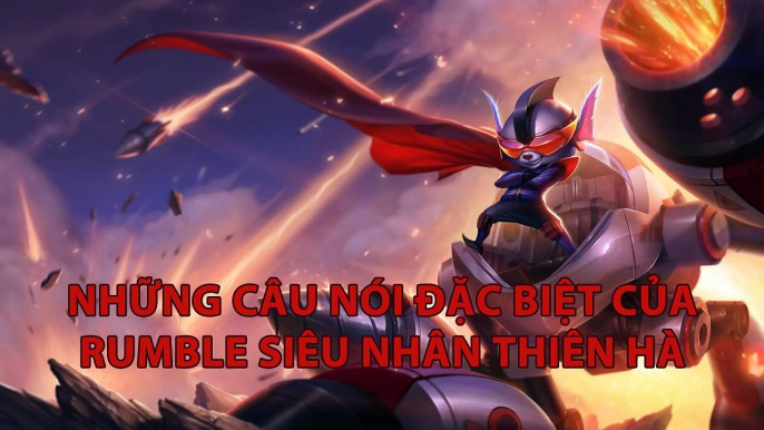 LMHT: Những câu nói đặc biệt của Rumble Siêu Nhân Thiên Hà