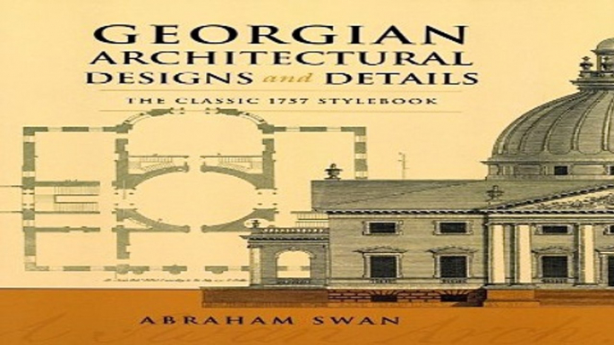 Read Georgian Architectural Designs and Details  The Classic 1757 Stylebook  Dover Architecture