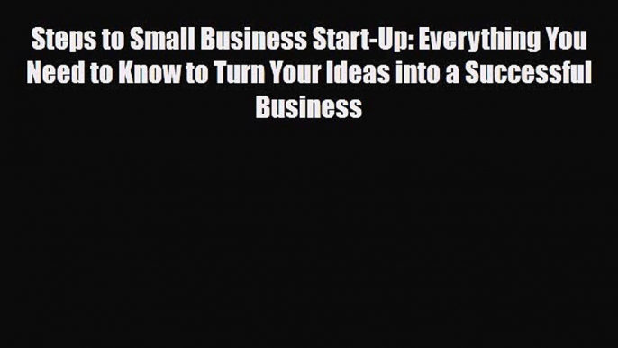 Read ‪Steps to Small Business Start-Up: Everything You Need to Know to Turn Your Ideas into