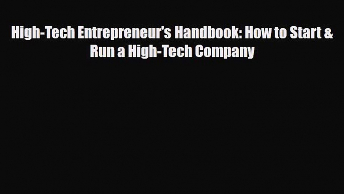 Read ‪High-Tech Entrepreneur's Handbook: How to Start & Run a High-Tech Company Ebook Free