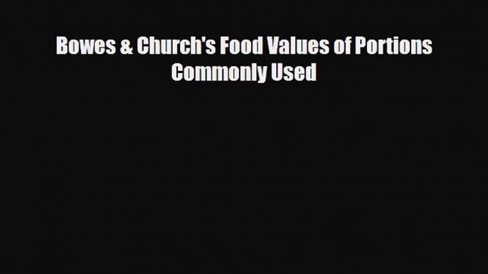 [Download] Bowes & Church's Food Values of Portions Commonly Used [Download] Online