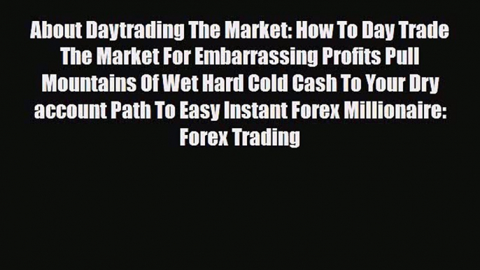 Read ‪About Daytrading The Market: How To Day Trade The Market For Embarrassing Profits Pull