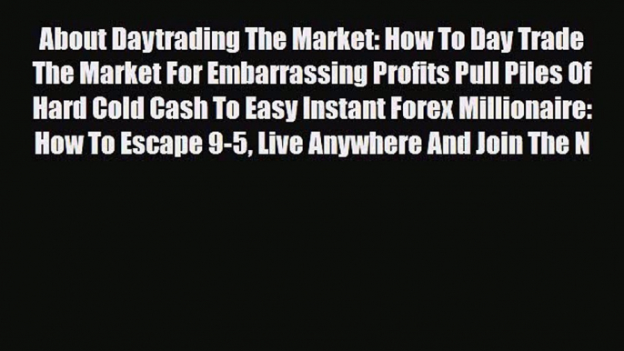 Read ‪About Daytrading The Market: How To Day Trade The Market For Embarrassing Profits Pull