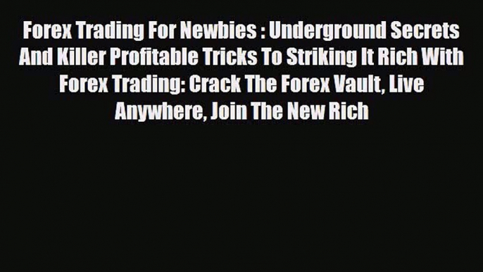 Read ‪Forex Trading For Newbies : Underground Secrets And Killer Profitable Tricks To Striking