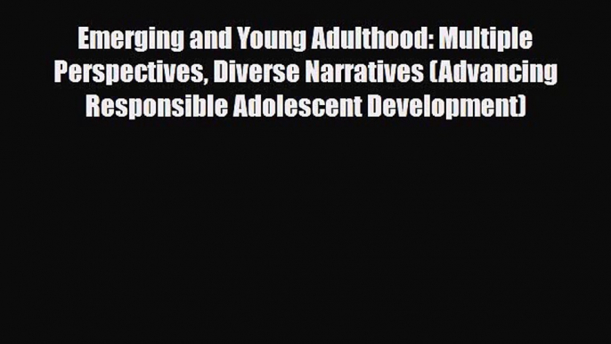 PDF Emerging and Young Adulthood: Multiple Perspectives Diverse Narratives (Advancing Responsible