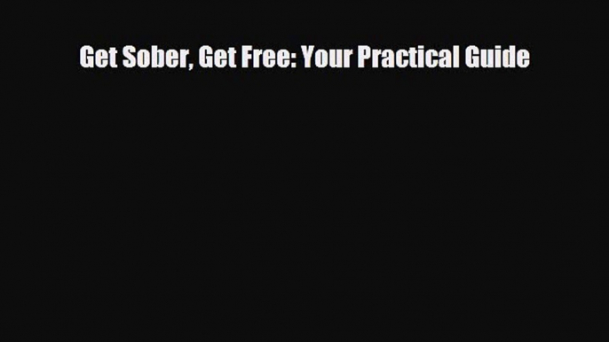 Download ‪Get Sober Get Free: Your Practical Guide‬ PDF Free