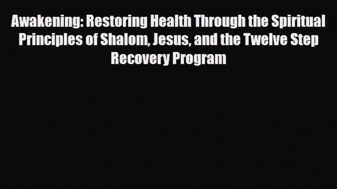 Read ‪Awakening: Restoring Health Through the Spiritual Principles of Shalom Jesus and the