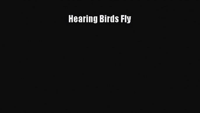 [PDF] Hearing Birds Fly Download Online