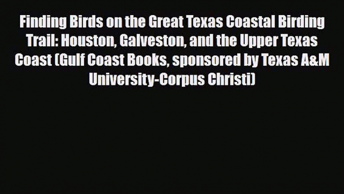 PDF Finding Birds on the Great Texas Coastal Birding Trail: Houston Galveston and the Upper