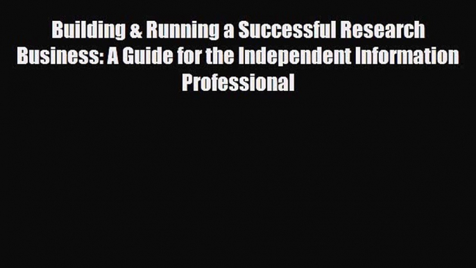 Read ‪Building & Running a Successful Research Business: A Guide for the Independent Information