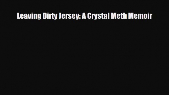 Download ‪Leaving Dirty Jersey: A Crystal Meth Memoir‬ Ebook Free