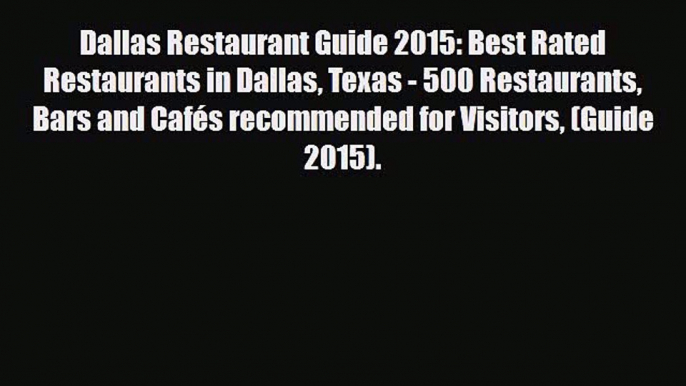 Download Dallas Restaurant Guide 2015: Best Rated Restaurants in Dallas Texas - 500 Restaurants