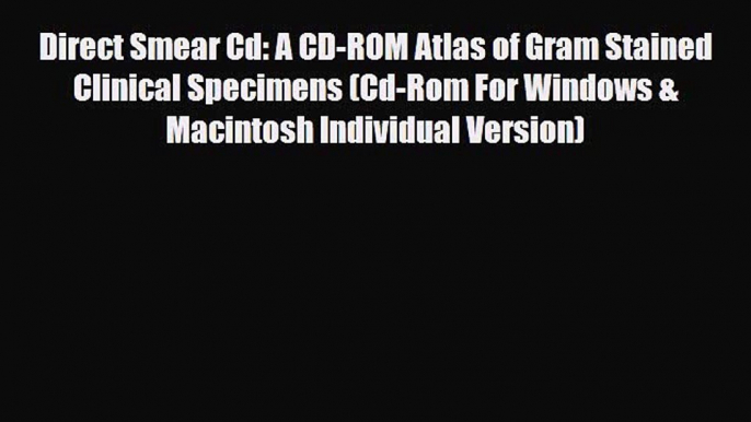 [PDF] Direct Smear Cd: A CD-ROM Atlas of Gram Stained Clinical Specimens (Cd-Rom For Windows