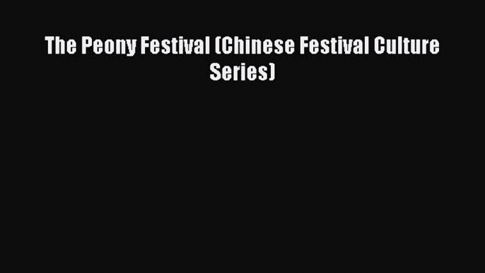 Read The Peony Festival (Chinese Festival Culture Series) Ebook Free