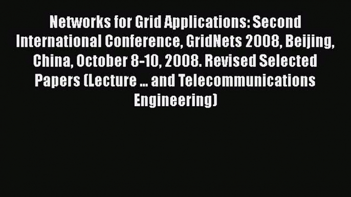 Read Networks for Grid Applications: Second International Conference GridNets 2008 Beijing