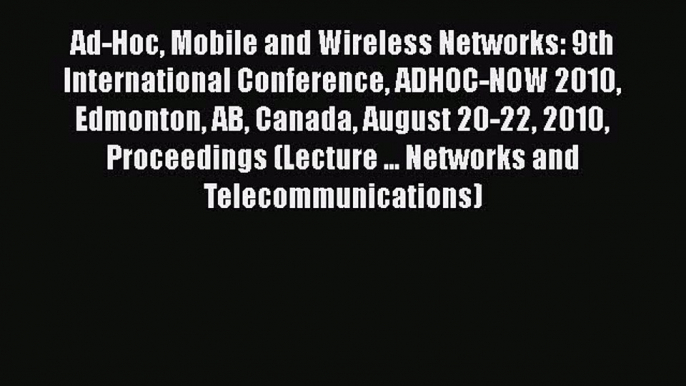 Read Ad-Hoc Mobile and Wireless Networks: 9th International Conference ADHOC-NOW 2010 Edmonton