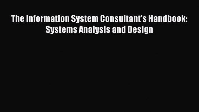 Download The Information System Consultant's Handbook: Systems Analysis and Design PDF Free