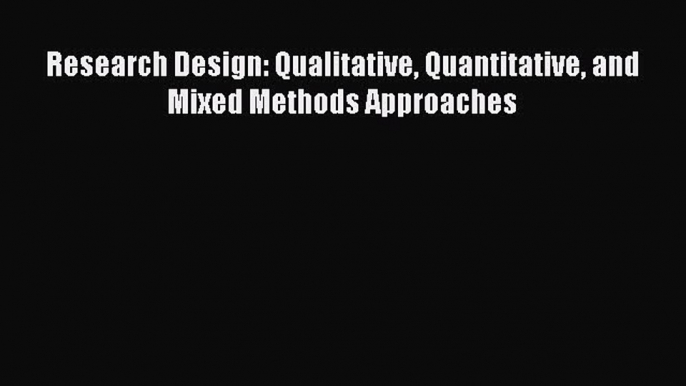 Read Research Design: Qualitative Quantitative and Mixed Methods Approaches Ebook Free