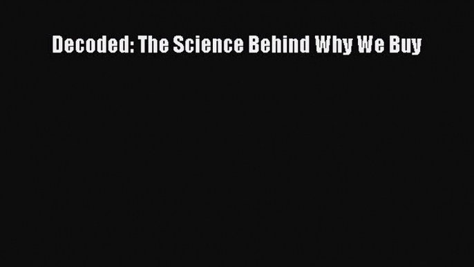 Read Decoded: The Science Behind Why We Buy Ebook Free
