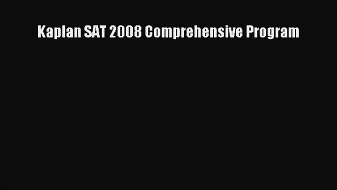 Read Kaplan SAT 2008 Comprehensive Program Ebook