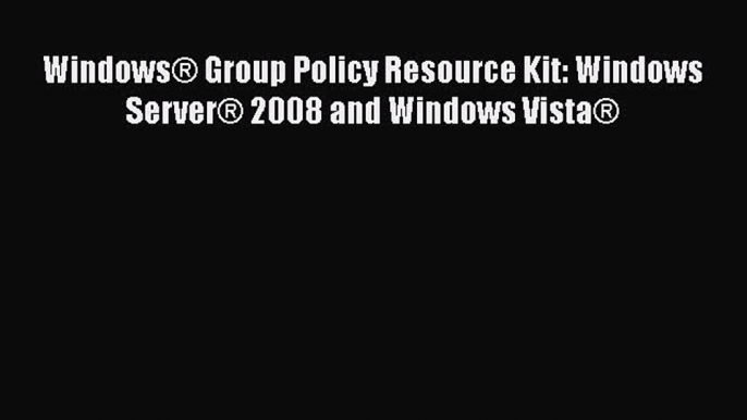 [PDF] Windows® Group Policy Resource Kit: Windows Server® 2008 and Windows Vista® [Read] Full