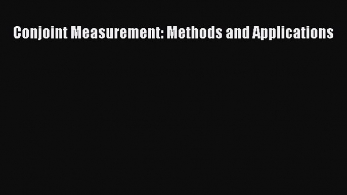 Download Conjoint Measurement: Methods and Applications PDF Online