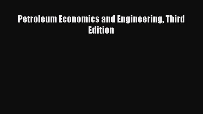 Download Petroleum Economics and Engineering Third Edition PDF Online