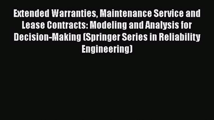 Read Extended Warranties Maintenance Service and Lease Contracts: Modeling and Analysis for