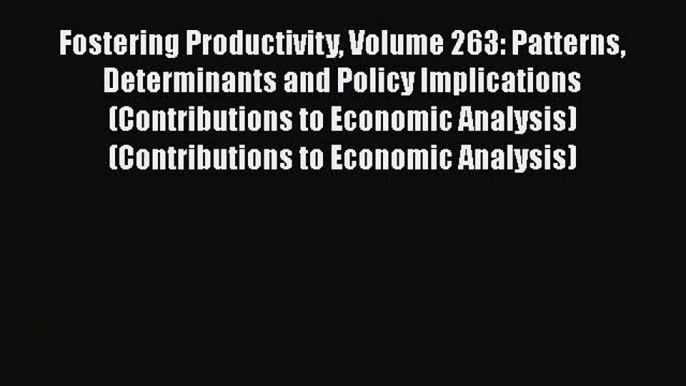 [PDF] Fostering Productivity Volume 263: Patterns Determinants and Policy Implications (Contributions