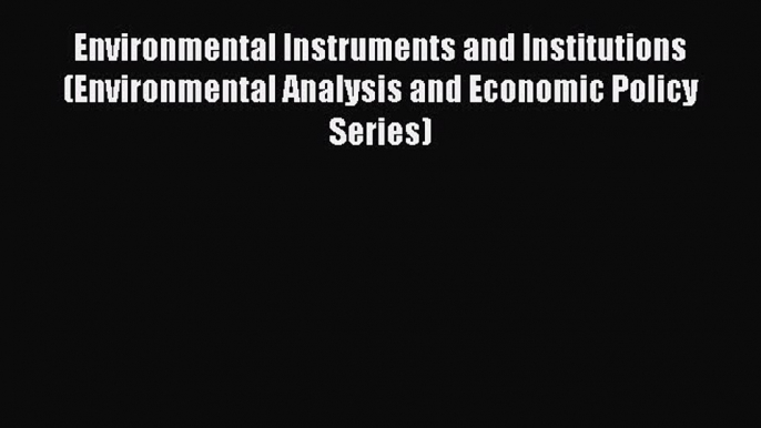 PDF Environmental Instruments and Institutions (Environmental Analysis and Economic Policy