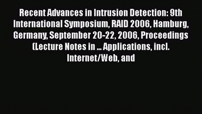 Read Recent Advances in Intrusion Detection: 9th International Symposium RAID 2006 Hamburg